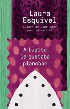 A Lupita Le Gustaba Planchar: 'Lupita Always Liked to Iron', Paperback/Laura Esquivel