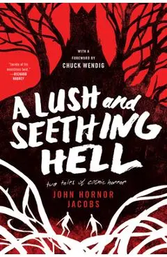 A Lush and Seething Hell: Two Tales of Cosmic Horror - John Hornor Jacobs