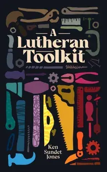 A Lutheran Toolkit, Paperback/Ken Sundet Jones
