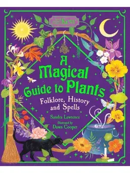 A Magical Guide to Plants. Folklore, History and Spells, Hardback/Sandra Lawrence