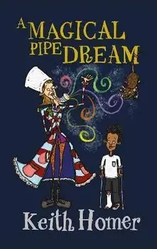A Magical Pipe Dream, Paperback/Keith Homer