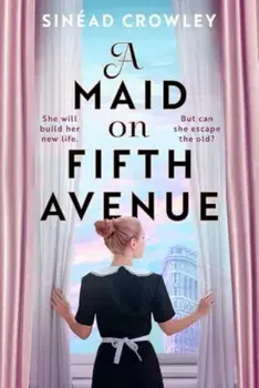 A Maid on Fifth Avenue. A heart-stopping dual timeline mystery, from the author of The Belladonna Maze, Paperback/Sinead Crowley