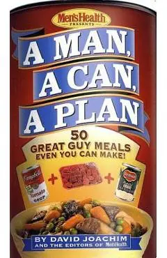 A Man, a Can, a Plan: 50 Great Guy Meals Even You Can Make!: A Cookbook - David Joachim