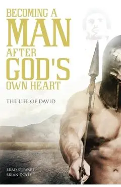 A Man After God's Own Heart: The Life of David - Brad Stewart