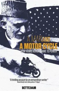 A Man and A Motorcycle: How Hamid Karzai Came to Power, Paperback/Bette Dam