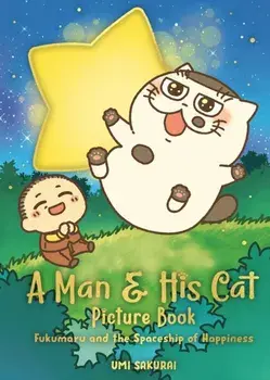 A Man and His Cat Picture Book. Fukumaru and the Spaceship of Happiness, Hardback/Umi Sakurai