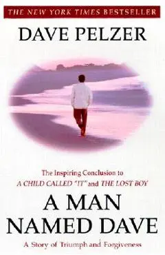 A Man Named Dave: A Story of Triumph and Forgiveness - Dave Pelzer
