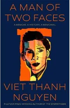 A Man of Two Faces: A Memoir, a History, a Memorial - Viet Thanh Nguyen