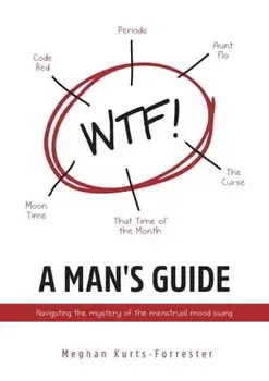 A Man's Guide: Navigating the mystery of the menstrual mood swing, Paperback/Meghan Kurts-Forrester