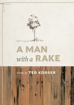 A Man with a Rake: Poems by Ted Kooser, Paperback/Ted Kooser