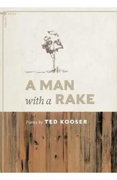 A Man with a Rake - Ted Kooser