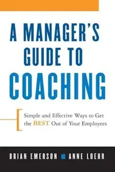 A Manager's Guide to Coaching: Simple and Effective Ways to Get the Best from Your People, Paperback/Anne Loehr
