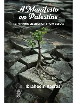 A Manifesto on Palestine: Rethinking Liberation from Below, Paperback/Ibraheem Rasras