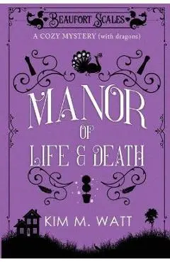 A Manor of Life & Death: A Cozy Mystery (With Dragons) - Kim M. Watt