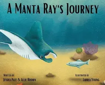 A Manta Ray's Journey, Hardcover/Jessica Pate