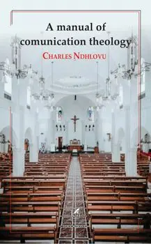 A manual of comunication theology/Charles Ndhlovu