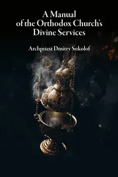 A Manual of the Orthodox Church's Divine Services, Paperback/Dmitry Sokolof
