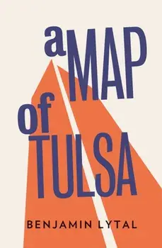 A Map Of Tulsa, Paperback/Benjamin Lytal