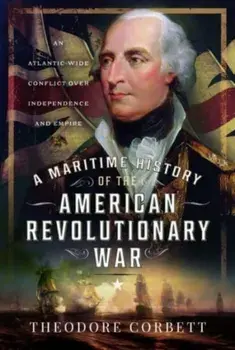 A Maritime History of the American Revolutionary War. An Atlantic-Wide Conflict over Independence and Empire, Hardback/***