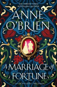 A Marriage of Fortune. The captivating new historical novel from the Sunday Times bestselling author, Paperback/Anne O'Brien