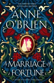 A Marriage of Fortune. The hotly-anticipated and captivating new historical novel from the Sunday Times bestselling author, Hardback/Anne OBrien
