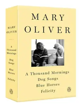 A Mary Oliver Collection: A Thousand Mornings, Dog Songs, Blue Horses, and Felicity, Paperback/Mary Oliver
