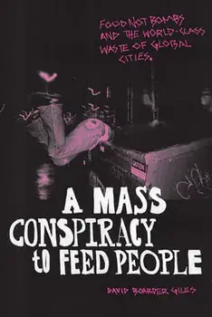 A Mass Conspiracy to Feed People: Food Not Bombs and the World-Class Waste of Global Cities, Paperback/David Boarder Giles