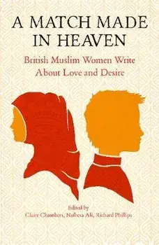 A Match Made in Heaven: British Muslim Women Write about Love and Desire, Paperback/Claire Chambers