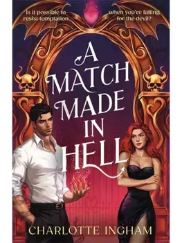 A Match Made in Hell. Is it possible to resist temptation when you're falling for the devil?, Paperback/Charlotte Ingham