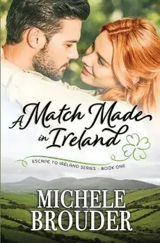 A Match Made in Ireland (Escape to Ireland, Book 1), Paperback/Michele Brouder