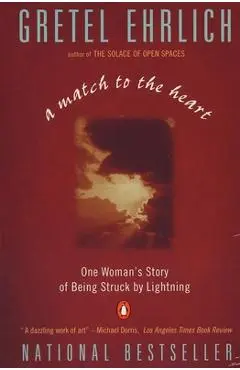 A Match to the Heart: One Woman's Story of Being Struck by Lightning - Gretel Ehrlich