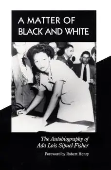A Matter of Black and White: The Autobiography of ADA Lois Sipuel Fisher, Hardcover/Ada Lois Sipuel Fisher