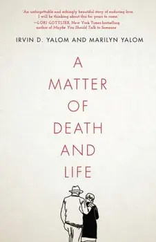 A Matter of Death and Life, Hardcover/Irvin D. Yalom