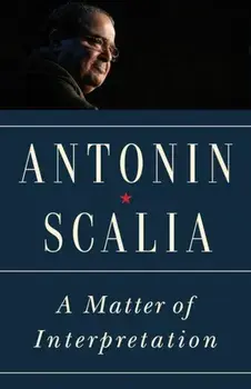 A Matter of Interpretation: Federal Courts and the Law - New Edition, Paperback/Antonin Scalia