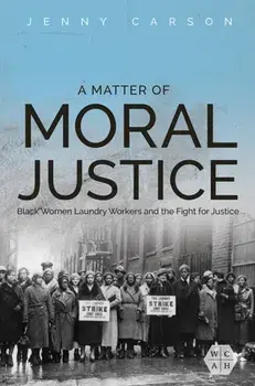 A Matter of Moral Justice. Black Women Laundry Workers and the Fight for Justice, Paperback/Jenny Carson