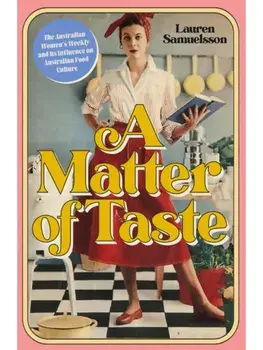 A Matter of Taste. The Australian Women's Weekly and Its Influence on Australian Food Culture, Paperback/Lauren Samuelsson