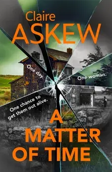 A Matter of Time. The tense and thrilling hostage thriller, nominated for the McIlvanney Prize, Paperback/Claire Askew