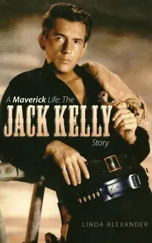 A Maverick Life: The Jack Kelly Story (Hardback), Hardcover/Linda J. Alexander