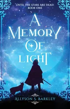 A Memory of Light: Book 1 of the Until the Stars Are Dead Series, Paperback/Allyson S. Barkley
