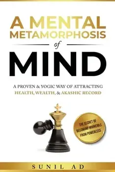 A Mental Metamorphosis of Mind: A proven and yogic way of attracting health, wealth and Akashic record, Paperback/Sunil Ad