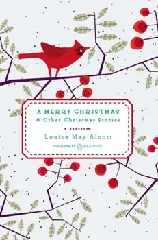 A Merry Christmas: And Other Christmas Stories, Hardcover/Louisa May Alcott