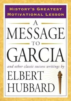 A Message to Garcia: And Other Classic Success Writings, Paperback/Elbert Hubbard