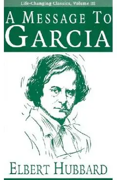 A Message to Garcia - Elbert Hubbard