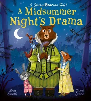 A Midsummer Night's Drama. A book at bedtime for little bards!, Hardback/Louie Stowell