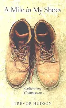 A Mile in My Shoes: Cultivating Compassion, Paperback/Trevor Hudson