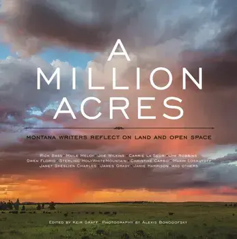 A Million Acres: Montana Writers Reflect on Land and Open Space, Hardcover/Keir Graff