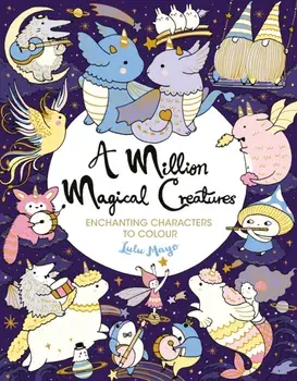 A Million Magical Creatures. Enchanting Characters to Colour, Paperback/Lulu Mayo