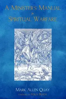 A Minister's Manual for Spiritual Warfare, Paperback/Mark Allen Quay