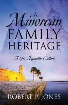 A Minorcan Family Heritage: A St. Augustine Culture, Paperback/Robert P. Jones