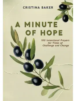 A Minute of Hope. 100 Prayers for Staying Steadfast Through Challenges and Change, Hardback/Cristina Baker